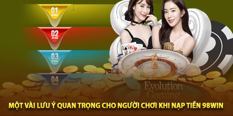 Một số chú ý cho quy trình nạp tiền tại 98Win