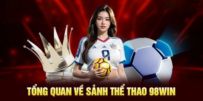 Thể thao 98win mang đến nhiều trải nghiệm cá cược
